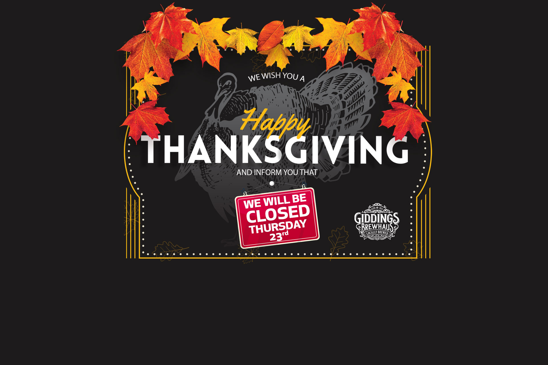 We will be closed on Thursday 23rd due to Thanksgiving